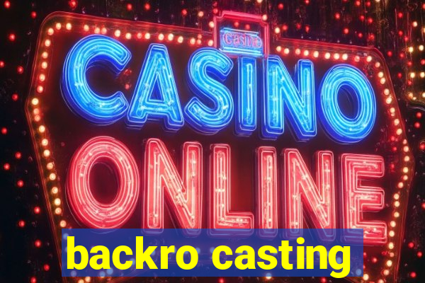 backro casting